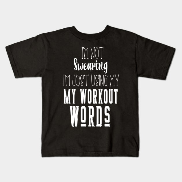 I'm Not Swearing I'm Using my Workout Words Kids T-Shirt by WassilArt